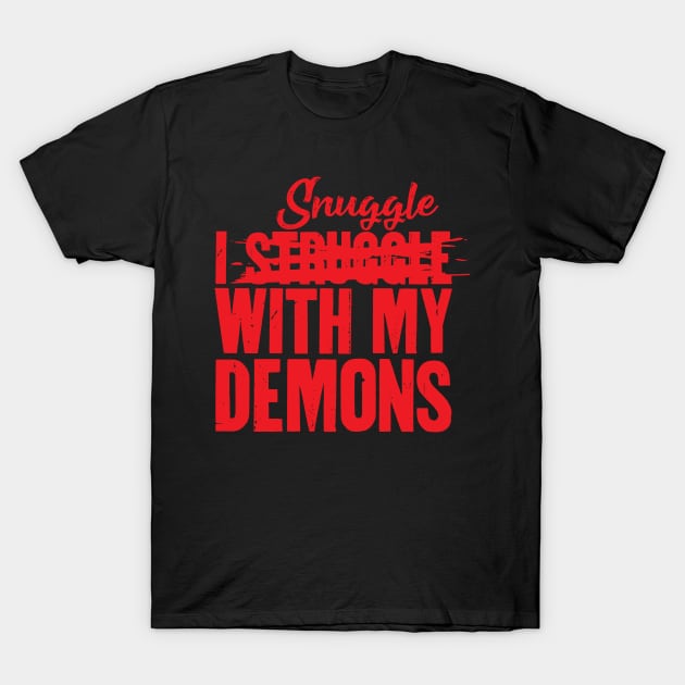 I Snuggle With My Demons T-Shirt by BRAVOMAXXX